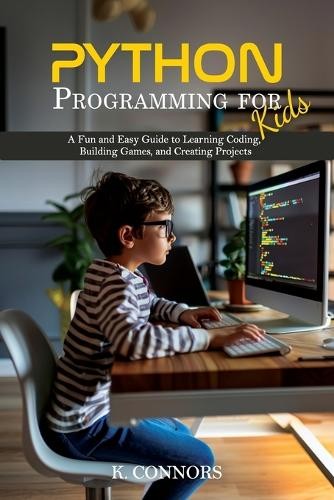 K Connors Python Programming for Kids (Poche) | eBay