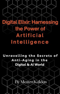 Digital Elixir Harnessing the Power of Artificial Intelligence Mazen Kaldas Buch