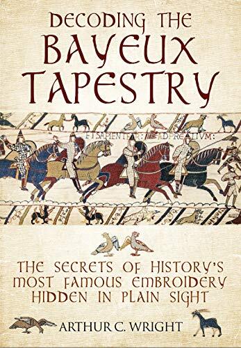 Decoding the Bayeux Tapestry by Arthur Wright - - Image 5