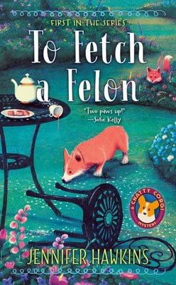 To Fetch a Felon (A Chatty Corgi Mystery)