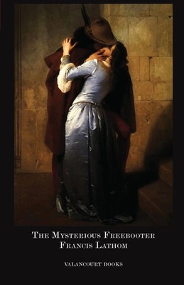 The Mysterious Freebooter; Or, the Days of Queen Bess Francis Lathom Taschenbuch