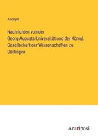Nachrichten Von Der Georg-Augusts-UniversitäT Und Der KöNigl. Gesellschaft...