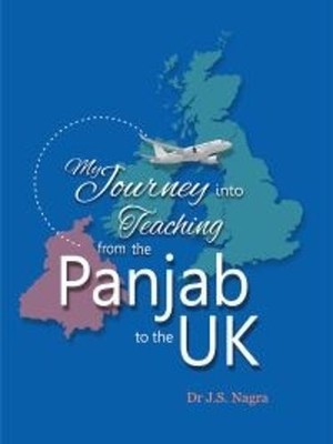 My Journey into Teaching from the Panjab to the UK by Nagra Publi