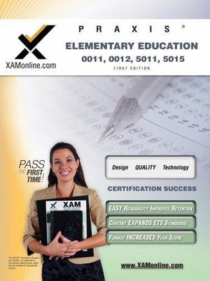 Praxis Elementary Education 0011, 0012, 5011, 5015 Teacher Certification Study..