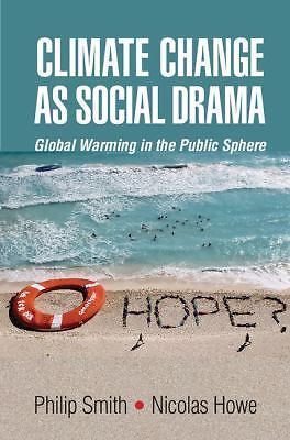 Climate Change as Social Drama Global Warming in the Public Sphere Smith Howe