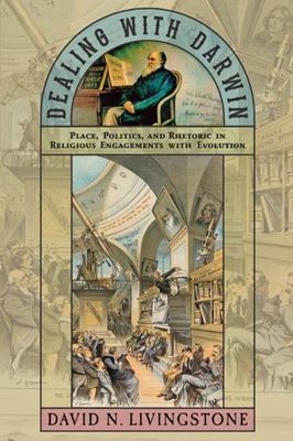 Dealing with Darwin: Place, Politics, and Rhetoric in Religious Engagements wit