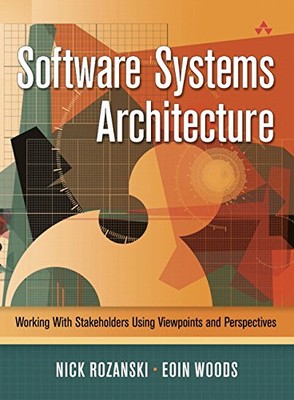 SOFTWARE SYSTEMS ARCHITECTURE: WORKING WITH STAKEHOLDERS By Nick Rozanski & Eoin