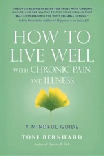 How to Live Well with Chronic Pain and Illness : A Mindful Guide, Paperback b...