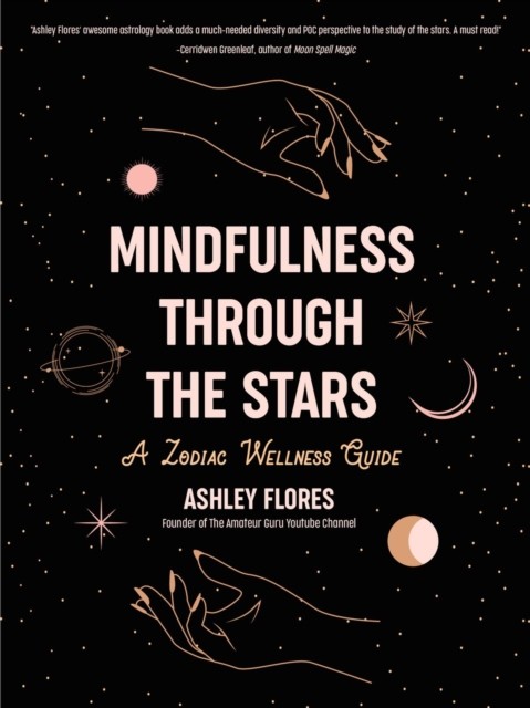 Mindfulness Through The Stars : A Zodiac Wellness Guide (An Essential Guide For All Zodiac Signs, Personality Types, And Understanding Yourself) Ashley Flores - Image 2