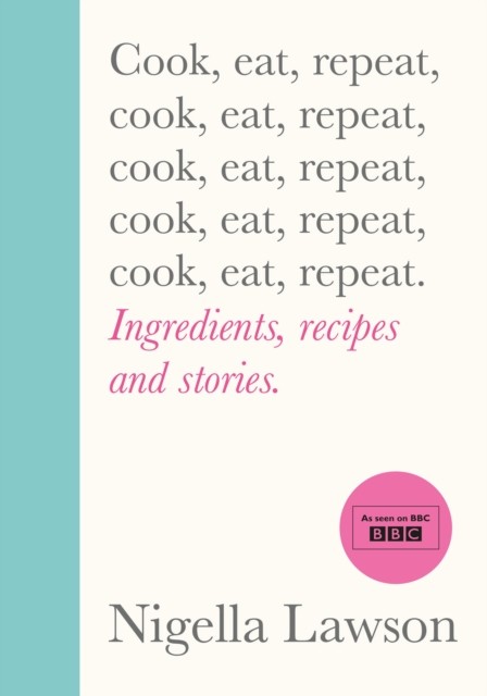 Cook, Eat, Repeat by Nigella Lawson (Hardback Book)