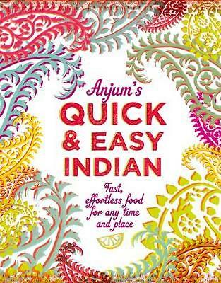 Anjum's Quick & Easy Indian: Fast, Effortless Food for Any Time and Place, Anjum