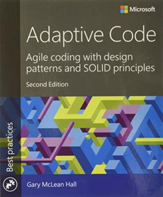Adaptive Code: Agile coding with design patterns by Hall, Gary McLean 1509302581