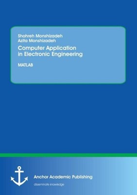 Computer Application in Electronic Engineering. MATLAB Shohreh Monshizadeh