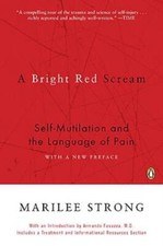 A Bright Red Scream: Self-Mutilation And The Language Of Pain