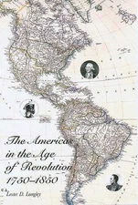 The Americas in the Age of Revolution: 1750-1850, Langley, Lester D.
