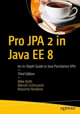 Pro JPA 2 in Java EE 8: An In-Depth Guide to Java Persistence AP