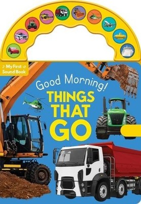 Good Morning! Things That Go: 10-Button Carry Along Sound Book by Lake Press Boa