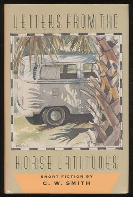 C W SMITH / Letters from the Horse Latitudes Short Fiction 1st Edition 1994