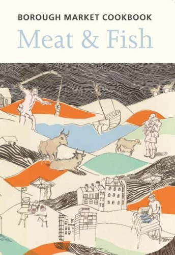 The Borough Market Cookbook: Meat and Fish-Sarah Freeman and Sar