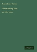 Charles James Cannon | The Crowning Hour | Buch | Englisch (2025)