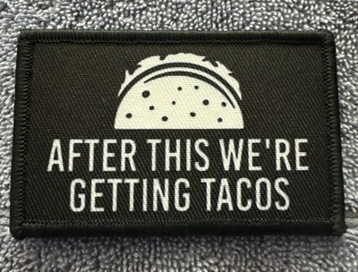 AFTER THIS WERE GETTING TACOS 2x3 Embroidered Morale Patch Hook Backing New
