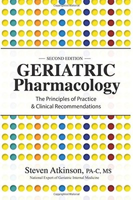 Geriatric Pharmacology: The Principles of Practice & Clinical Recommendation...