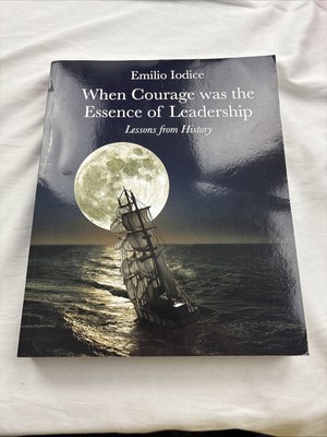 When Courage Was the Essence of Leadership: Lessons from History by Emilio.. NEW