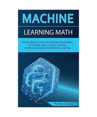 Machine Learning Math All You Need to Know Immediately About Math If You Want Sp