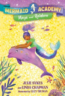 Mermaid Academy #3: Maya and Rainbow by Julie Sykes Hardcover Book