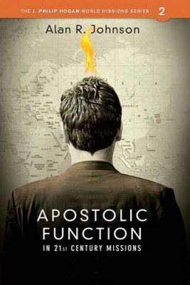 Apostolic Function in 21st Century Missions (J. Philip Hogan World Mi - GOOD