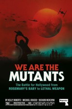 We Are the Mutants: The Battle for Hollywood from Rosemary's Baby to Lethal Weap