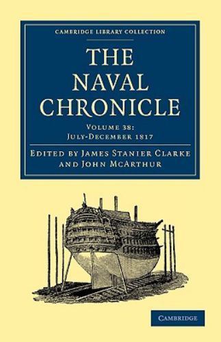 The Naval Chronicle: Volume 38, July–December 1817 Clarke McArthur Paperback
