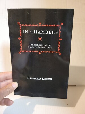 IN CHAMBERS: THE BODHISATTVA OF THE PUBLIC DEFENDER'S By Richard Krech SIGNED