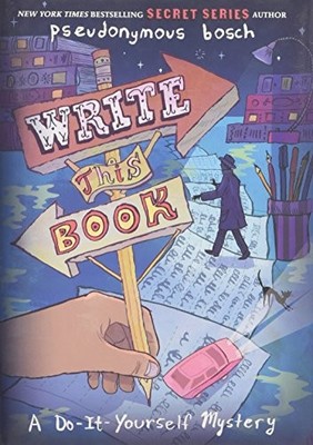 WRITE THIS BOOK: A DO-IT-YOURSELF MYSTERY (THE SECRET By Pseudonymous Bosch NEW