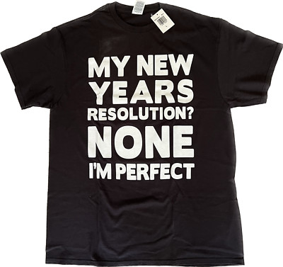 Mens New Year, My New Years Resolution? NONE Funny Novelty Graphic Tee NWT