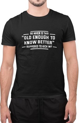 Lustiges T-Shirt So Wann ist alt genug, um besser zu wissen Sollte man eintreten Unisex