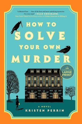 How to Solve Your Own Murder: A Novel by Kristen Perrin Paperback Book