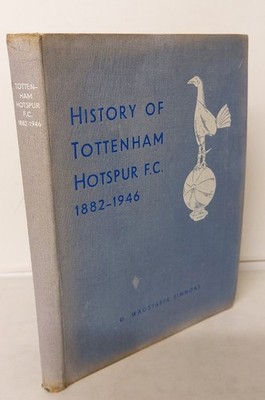 History of Tottenham Hotspur F. C. 1882-1946 its Birth and Progress