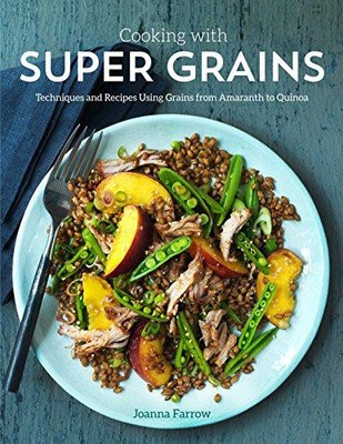 Super Grains: Kochtechniken und Rezepte mit Getreide... - Farrow, Joanna