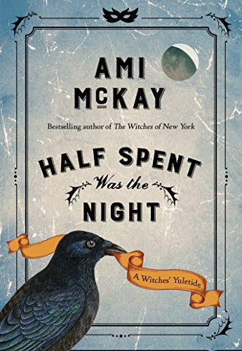 Half Spent Was the Night: A Witches Yuletide: 2 (Ami McKay's... - McKay, Ami