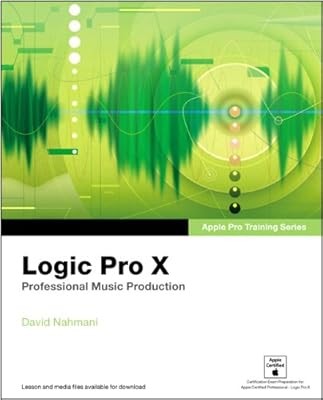 Apple Pro Training Series: Logic Pro X: Professional Music Production, Nahmani, 
