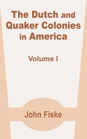 John Fiske | the Dutch And Quaker Colonies In America (Volume One) | Taschenbuch