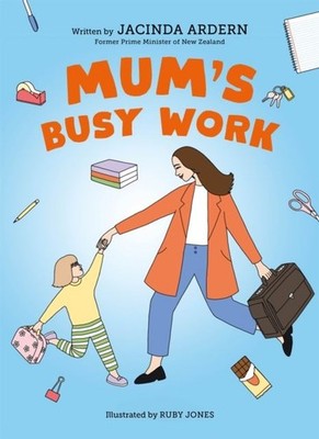 Mum's Busy Work by Jacinda Ardern Paperback