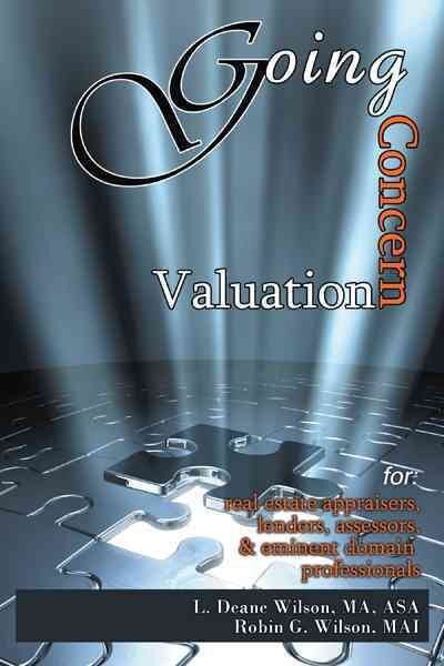Going Concern Valuation : For Real Estate Appraisers, Lenders, Assessors, and...