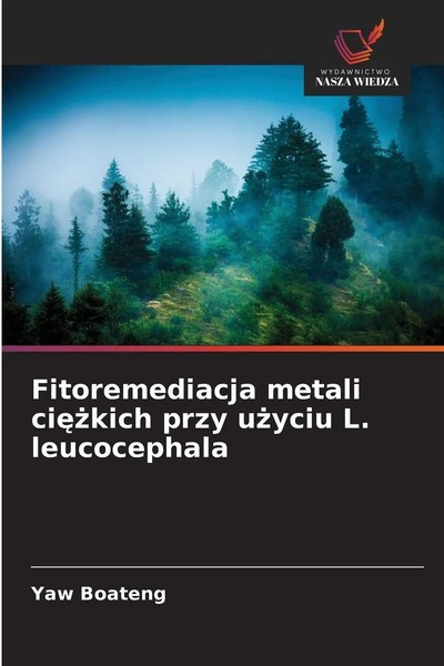 Yaw Boateng | Fitoremediacja Metali Ci¿¿Kich Przy U¿Yciu L. Leucocephala | Buch-image