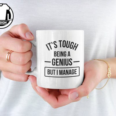Funny Sarcastic Coffee Mug: Tough Being A Genius, 11oz Ceramic Mug