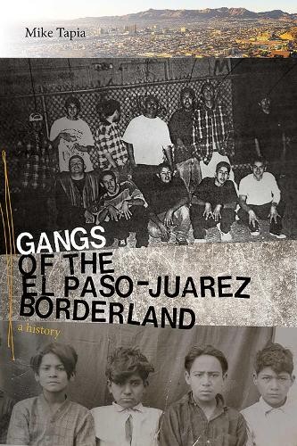 Gangs of the El Paso-Juarez Borderland - 9780826361097