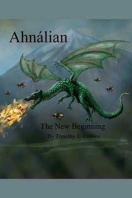 Ahnalian: The New Beginning by Timothy E. Collins Paperback Book