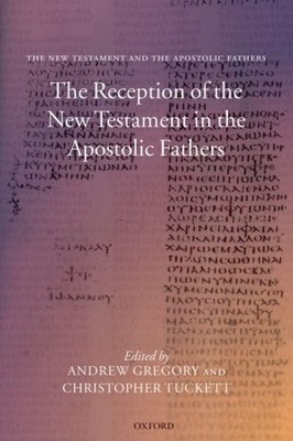 Reception of the New Testament in the Apostolic Fathers, Paperback by Gregory...