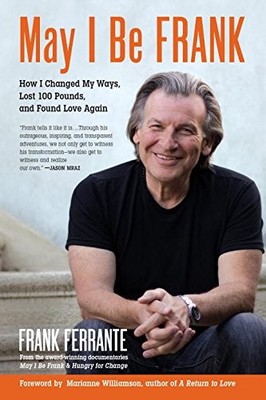 May I Be Frank: How I Changed My Ways, Lost 100 Pounds, and Foun